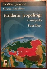 BİR MİLLET UYANIYOR 2 - TÜRKLERİN JEOPOLİTİĞİ VE AVRASYACILIK  SUAT İLHAN