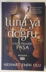 TUNAYA DOĞRU - GAZİ OSMAN PAŞA - MEHMET EMİN ULU