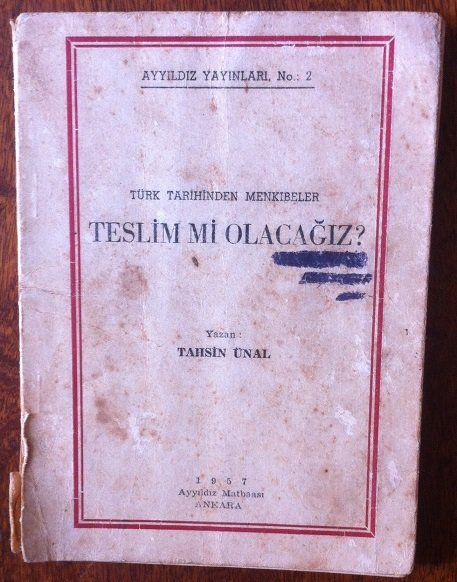 TÜRK TARİHİNDEN MENKIBELER TESLİM Mİ OLACAĞIZ?  TAHSİN ÜNAL - AYYILDIZ 1957