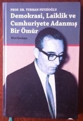 PROF. DR. TURHAN FEYZİOĞLU DEMOKRASİ, LAİKLİK VE CUMHURİYETE ADANMIŞ BİR ÖMÜR - NİHAT KARAKAYA - ERCİYES ÜNV. 2008