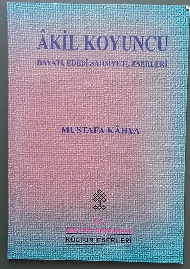 AKİL KOYUNCU Hayatı , Edebi, Şahsiyeti , Eserleri MUSTAFA KAHYA 1998