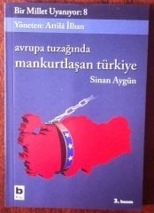 AVRUPA TUZAĞINDA MANKURTLAŞAN TÜRKİYE - Bir Millet Uyanıyor: 8  SİNAN AYGÜN - ATİLLA İLHAN
