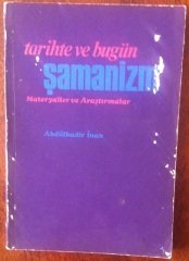 TARİHTE ve BUGÜN ŞAMANİZM ( Materyaller ve Araştırmalar )  ABDÜLKADİR İNAN - 1972